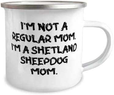 Аз не съм Обикновена майка. Аз съм майка на шетландской овчарки. Чаша за къмпинг на 12 унции, Подарък от приятели, за да шетландской