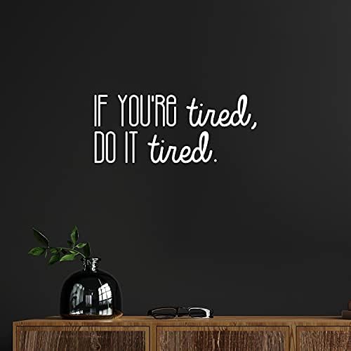 Vinyl Стикер на стената - Ако сте изморени, Направете го уморено - 8 x 19 - Съвременни Мотивационни Стикер с Цитат Оптимизъм за Домашния Офис, Спалня, Хол, Училищен клас, Де